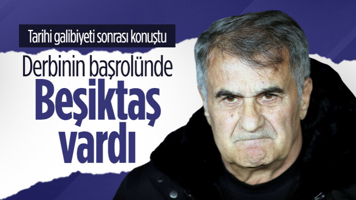 Şenol Güneş derbi galibiyeti sonrası konuştu: oyunun başrolünde Beşiktaş vardı